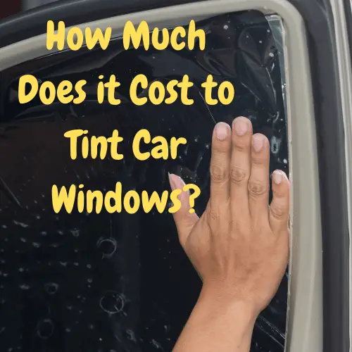 How Much Does it Cost to Tint Car Windows - How much does cost?