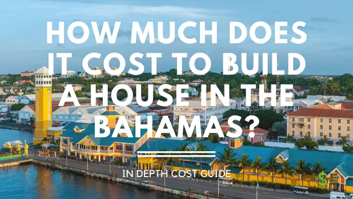 how-much-does-it-cost-to-build-a-house-in-the-bahamas-in-depth