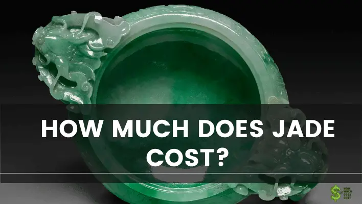 How Much Does Jade Cost?(A Complete Guide) - How much does cost?