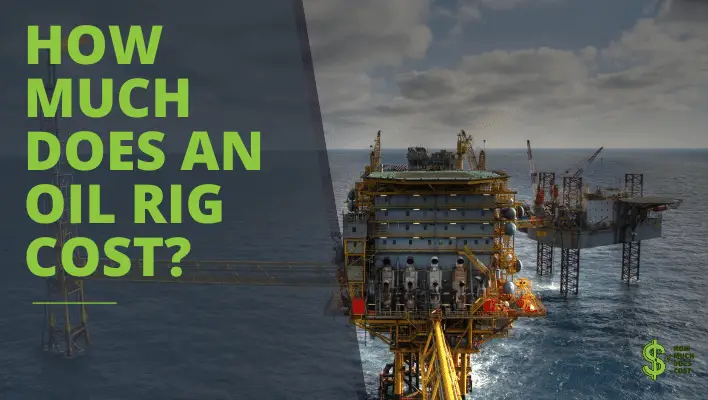 How Much Does An Onshore Oil Rig Cost