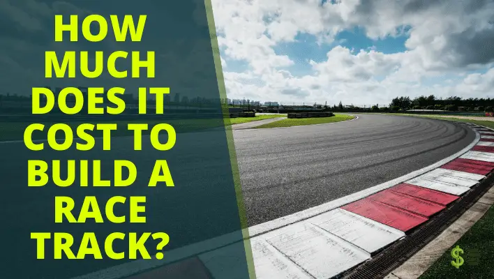 How Much Does it Cost to Build a Race Track? (The Complete Guide)