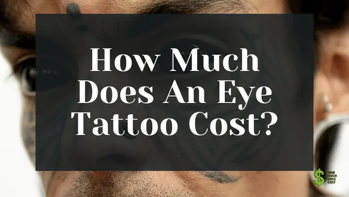 How Much Does An Eye Tattoo Cost? 3 Things That Will Impact The Cost