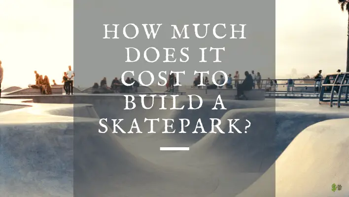 How Much Does It Cost to Build a Skatepark?( A Complete Answer)