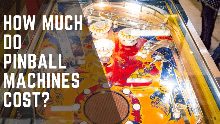 How Much Do Pinball Machines Cost? (Read This Before Buy It)