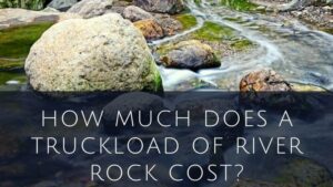 How Much Does a Truckload Of River Rock Cost