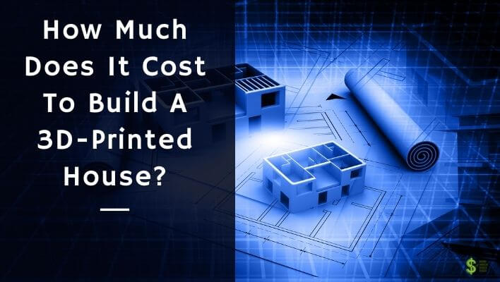 How Much Does It Cost To Build A 3D Printed House Explained