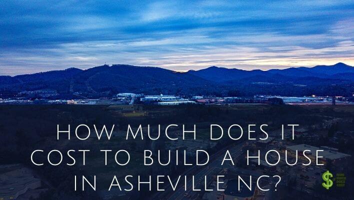 how-much-does-it-cost-to-build-a-house-in-asheville-nc-guide