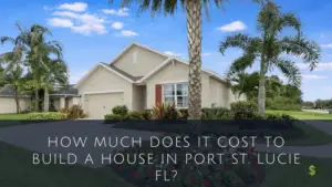 Cost To Build A House In Port St. Lucie FL