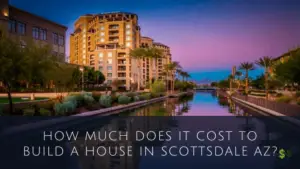 Cost To Build A House In Scottsdale AZ