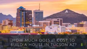 Tucson- Cost To Build A House