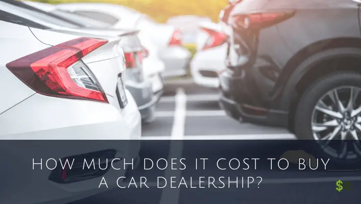 how-much-does-it-cost-to-buy-a-car-dealership-complete-guide