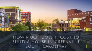 Cost To Build A House In Greenville South Carolina