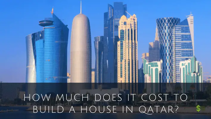 How Much Does It Cost To Build A House In Qatar? (Details)