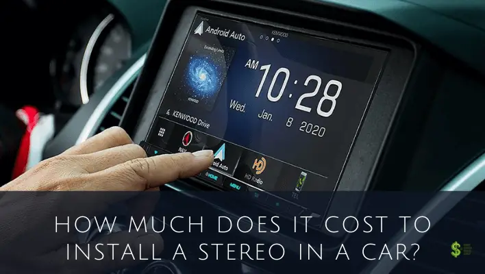 how-much-does-it-cost-to-install-a-stereo-in-a-car-answered