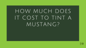 Cost To Tint A Mustang