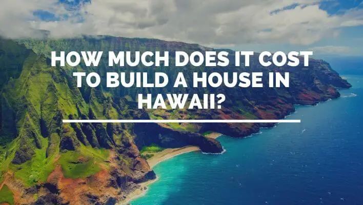 How Much Does It Cost To Build A House In Hawaii