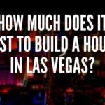 How Much Does It Cost To Build A House In Las Vegas?