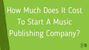 Cost To Start A Music Publishing Company