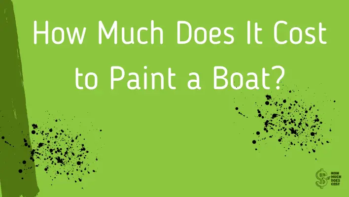 How Much Does It Cost to Paint a Boat? (A Complete Guide)