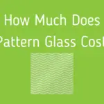 Pattern Glass Cost