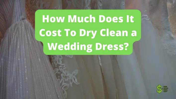 how-much-does-it-cost-to-dry-clean-a-wedding-dress