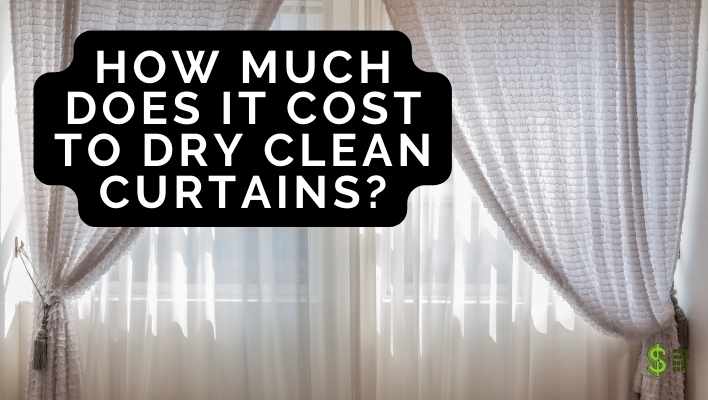 How Much Does It Cost to Dry Clean Curtains? (ANSWERED)