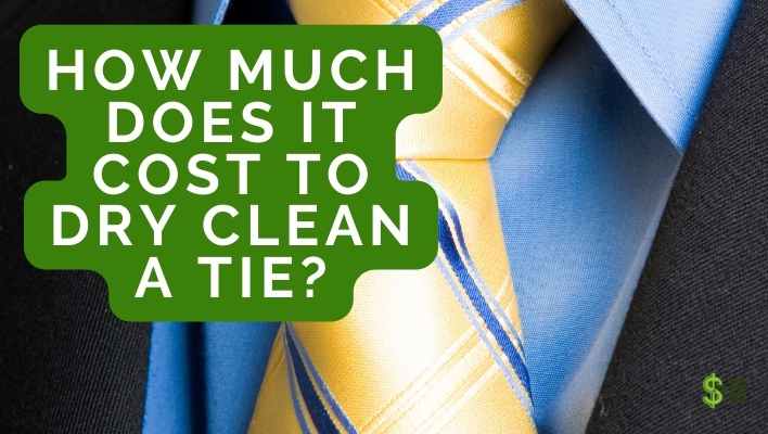 How Much Does It Cost to dry Clean a Tie? (Answered)