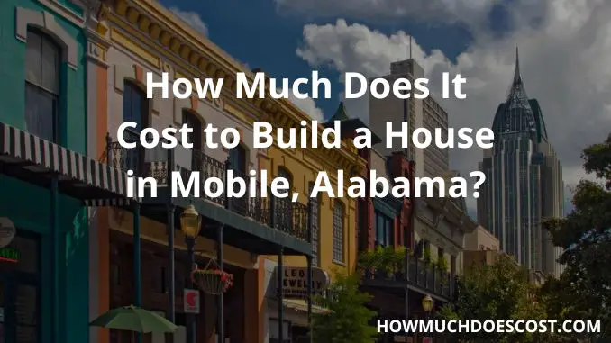 How Much Does It Cost to Build a House in Mobile, Alabama?: Average ...