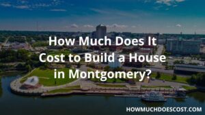 Cost to build house in montgomery
